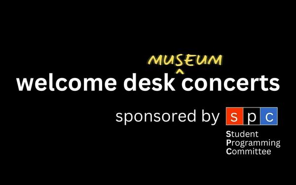 Graphic for the "welcome desk museum concerts". A Student Programming Committee event